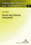 Accent and Listening Assessment: A Validation Study of the Use of Speakers with L2 Accents on an Academic English Listening Test - Grotjahn, Rdiger (Editor), and Harding, Luke