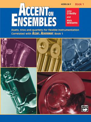 Accent on Ensembles, Bk 1: Horn in F - O'Reilly, John, Professor, and Williams, Mark, LL.