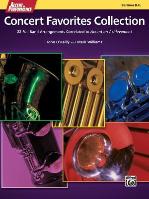 Accent on Performance Concert Favorites Collection: 22 Full Band Arrangements Correlated to Accent on Achievement (Baritone Bass Clef) - O'Reilly, John, Professor (Composer), and Williams, Mark, PhD (Composer)