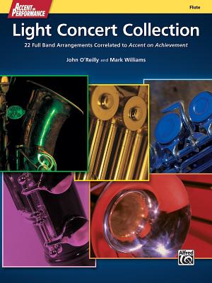 Accent on Performance Light Concert Collection: 22 Full Band Arrangements Correlated to Accent on Achievement (Flute) - O'Reilly, John, Professor (Composer), and Williams, Mark, PhD (Composer)
