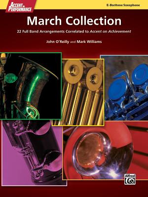 Accent on Performance March Collection: 22 Full Band Arrangements Correlated to Accent on Achievement (Baritone Saxophone) - O'Reilly, John, Professor (Composer), and Williams, Mark, PhD (Composer)