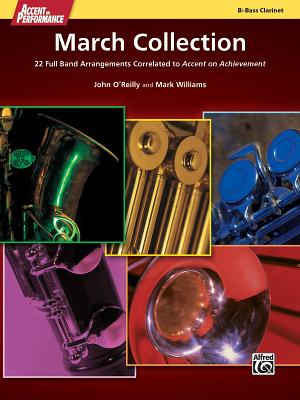 Accent on Performance March Collection: 22 Full Band Arrangements Correlated to Accent on Achievement (Bass Clarinet) - O'Reilly, John, Professor (Composer), and Williams, Mark, PhD (Composer)