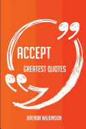 Accept Greatest Quotes - Quick, Short, Medium or Long Quotes. Find the Perfect Accept Quotations for All Occasions - Spicing Up Letters, Speeches, and Everyday Conversations.