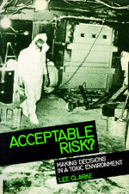 Acceptable Risk?: Making Decisions in a Toxic Enviorment - Clarke, Lee