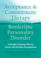 Acceptance and Commitment Therapy for Borderline Personality Disorder: A Flexible Treatment Plan for Clients with Emotional Dysregulation