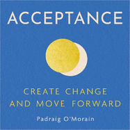 Acceptance: Create Change and Move Forward