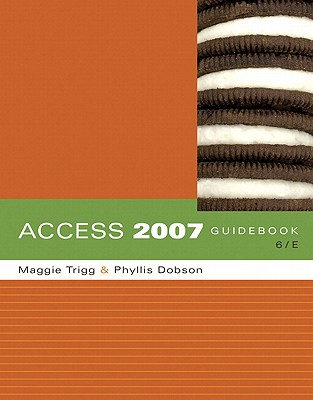 Access 2007 Guidebook - Trigg, Maggie, and Dobson, Phyllis