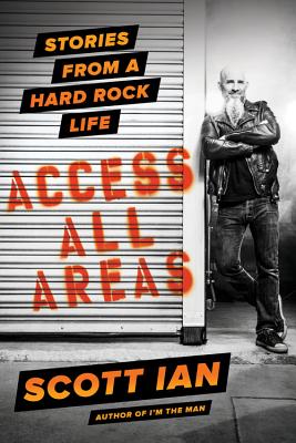 Access All Areas: Stories from a Hard Rock Life - Ian, Scott