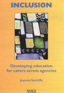 Access and Inclusion: Developing Education for Carers Across Agencies - Sutcliffe, Jeannie