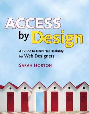 Access by Design: A Guide to Universal Usability for Web Designers - Horton, Sarah, Ms.