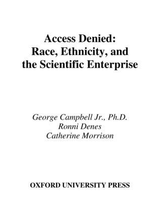 Access Denied: Race, Ethnicity, and the Scientific Enterprise - Campbell, George, Sir (Editor), and Denes, Ronni (Editor), and Morrison, Catherine (Editor)