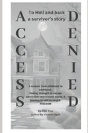 Access Denied: To Hell and back a survivor's story. A scream from childhood to adulthood, finding strength to escape narcissists and trauma bonds. A journey to self-healing & FREEDOM