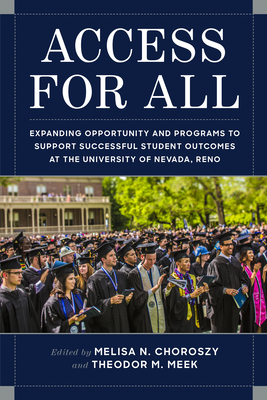 Access for All: Expanding Opportunity and Programs to Support Successful Student Outcomes at the University of Nevada, Reno - Choroszy, Melisa, and Meek, Theodor M.