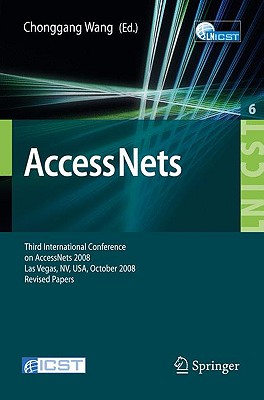 Access Nets: Third International Conference on Access Networks, Accessnets 2008, Las Vegas, Nv, Usa, October 15-17, 2008. Revised Papers - Wang, Chonggang (Editor)