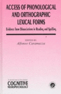 Access of Phonological and Orthographic Lexical Forms: Evidence from Dissociations in Reading and Spelling, a Special Issue of Cognitive Neuropsychology - Caramazza, Alfonso, Professor (Editor)