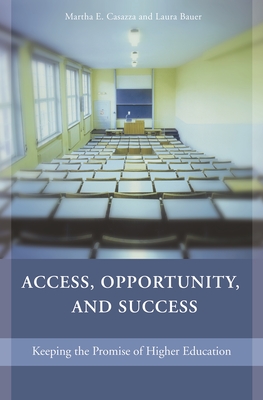 Access, Opportunity, and Success: Keeping the Promise of Higher Education - Casazza, Martha E, and Bauer, Laura L S