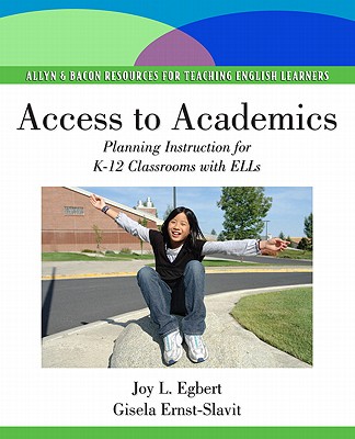 Access to Academics: Planning Instruction for K-12 Classrooms with ELLs - Egbert, Joy L, and Ernst-Slavit, Gisela