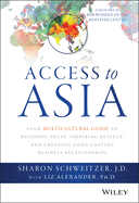 Access to Asia: Your Multicultural Guide to Building Trust, Inspiring Respect, and Creating Long-Lasting Business Relationships