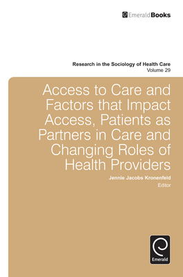 Access to Care and Factors That Impact Access, Patients as Partners in Care and Changing Roles of Health Providers - Kronenfeld, Jennie Jacobs, Professor, PH.D. (Editor)