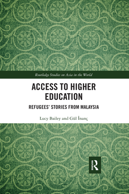 Access to Higher Education: Refugees' Stories from Malaysia - Bailey, Lucy, and Inan, Gl