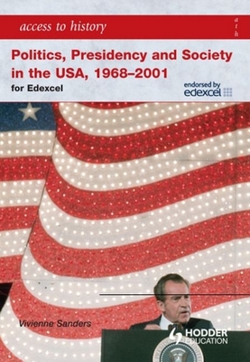Access to History: Politics, Presidency and Society in the USA 1968-2001 - Sanders, Vivienne