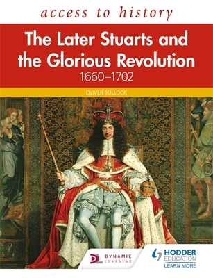 Access to History: The Later Stuarts and the Glorious Revolution 1660-1702 - Bullock, Oliver