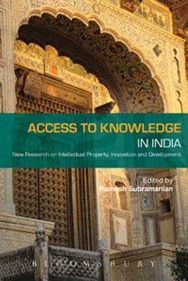 Access to Knowledge in India: New Research on Intellectual Property, Innovation and Development - Subramanian, Ramesh (Editor), and Shaver, Lea (Editor)