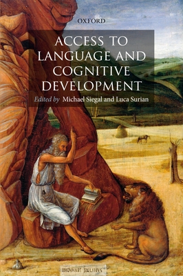 Access to Language and Cognitive Development - Siegal, Michael (Editor), and Surian, Luca (Editor)