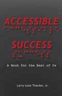 Accessible Success: A Book for the Rest of Us