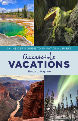 Accessible Vacations: An Insider's Guide to 10 National Parks - Hayhoe, Simon J