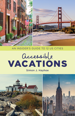 Accessible Vacations: An Insider's Guide to 12 Us Cities - Hayhoe, Simon J