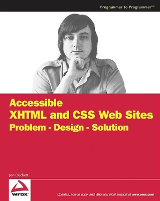 Accessible XHTML and CSS Web Sites: Problem - Design - Solution - Duckett, Jon