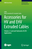 Accessories for Hv and Ehv Extruded Cables: Volume 2: Land and Submarine AC/DC Applications