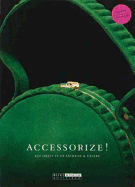 Accessorize!: 250 Objects of Fashion & Desire