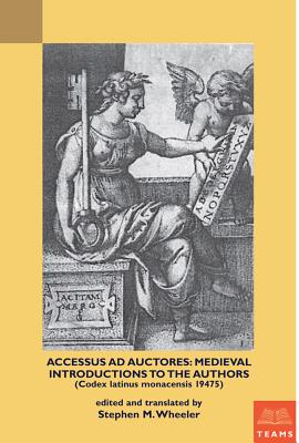 Accessus ad auctores: Medieval Introductions to the Authors (Codex latinus monacensis 19475) - Wheeler, Stephen M (Edited and translated by)