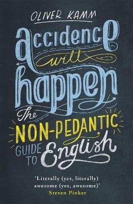 Accidence Will Happen: The Non-Pedantic Guide to English - Kamm, Oliver