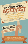 Accidental Activist: Stories, Speeches, Articles, and Interviews by Vegan Outreach's Cofounder & Executive Director