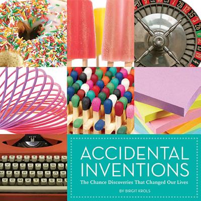 Accidental Inventions: The Chance Discoveries That Changed Our Lives - Krols, Birgit