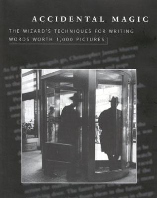 Accidental Magic: The Wizard's Techniques for Writing Words Worth 1,000 Pictures - Williams, Roy H.