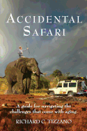 Accidental Safari: A Guide for Navigating the Challenges That Come with Aging