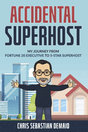 Accidental Superhost: My Journey from Fortune 20 Executive to 5-Star Superhost