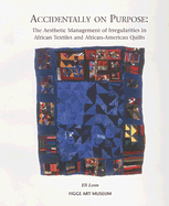 Accidentally on Purpose: The Aesthetic Management of Irregularities in African Textiles and African-American Quilts