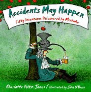Accidents May Happen: Fifty Inventions Discovered by Mistake - Jones, Charlotte Foltz