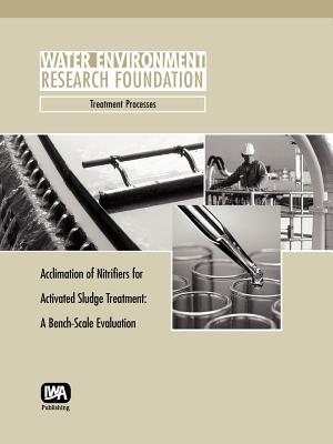 Acclimation of Nitrifiers for Activated Sludge Treatment: A Bench Scale Evaluation - Zimmerman, Robert A, and Bradshaw, Andrew T, and Richard, Don