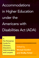 Accommodations in Higher Education Under the Americans with Disabilities ACT: A No-Nonsense Guide for Clinicians, Educators, Administrators, and Lawyers