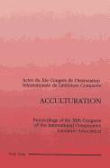 Acculturation: Proceedings of the XIth Congress of the International Comparative Literature Association