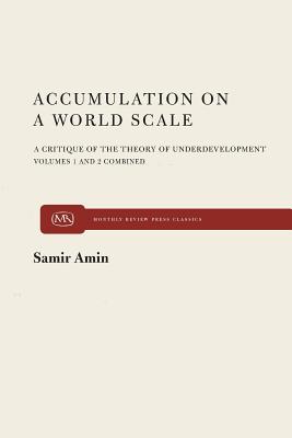 Accumulation on a World Scale: A Critique of the Theory of Underdevelopment - Amin, Samir