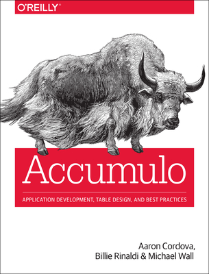 Accumulo: Application Development, Table Design, and Best Practices - Cordova, Aaron, and Rinaldi, Billie, and Wall, Michael