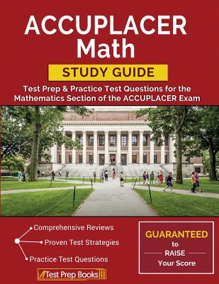 ACCUPLACER Math Study Guide: Test Prep & Practice Test Questions for the Mathematics Section of the ACCUPLACER Exam - Test Prep Books