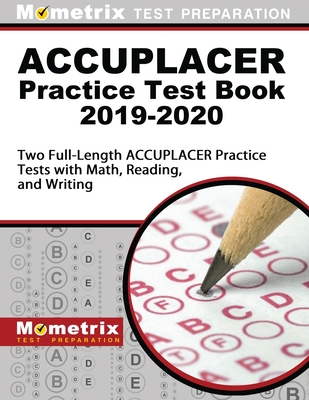 Accuplacer Practice Test Book 2019-2020: Two Full-Length Accuplacer Practice Tests with Math, Reading, and Writing - Mometrix College Placement Test Team (Editor)